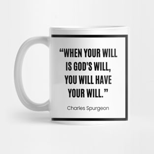 Charles Spurgeon “ When your will is God's will, you will have your will” white and black Mug